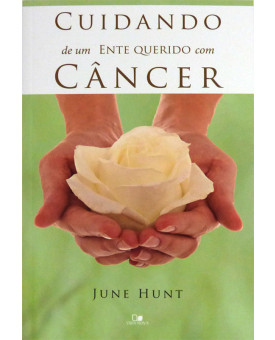 Cuidando de Um Ente Querido Com Câncer | June Hunt
