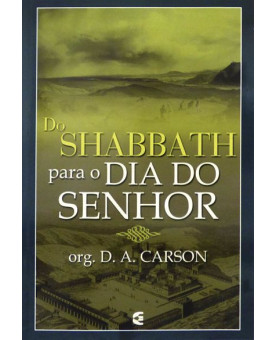 Do Shabbath Para o Dia do Senhor | Org. D. A. Carson