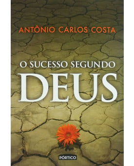 O Sucesso Segundo Deus | Antônio Carlos Costa