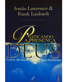 Praticando a Presença de Deus | Irmão Lawrence e Frank Laubach