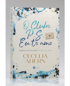 O Clube P.S. Eu Te Amo | Cecelia Ahern