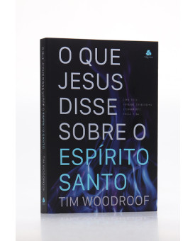 O Que Jesus Disse Sobre o Espírito Santo | Tim Woodroof