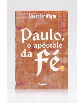  Paulo o Apóstolo da Fé | Alexander Whyte