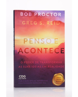 Penso e Acontece | Bob Proctor & Greg S. Reid