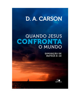 Quando Jesus Confronta o Mundo | D. A. Carson