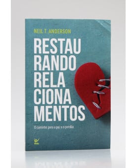 Restaurando Relacionamentos | Neil T. Anderson