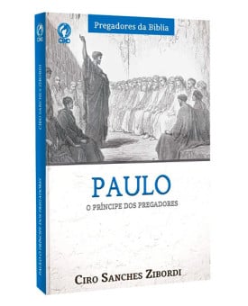 Paulo | O Príncipe dos Pregadores | Ciro Sanches Zibordi 