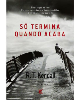 Livro Só Termina Quando Acaba | R. T. Kendall