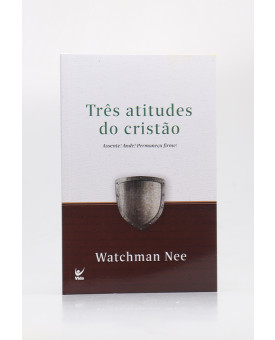 Três Atitudes do Cristão | Watchman Nee