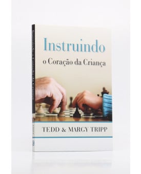 Instruindo o Coração da Criança | Tedd & Margy Tripp