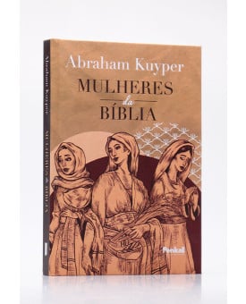Mulheres da Bíblia | Capa Dura | Abraham Kuyper