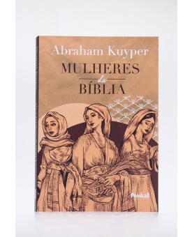 Mulheres da Bíblia | Abraham Kuyper 