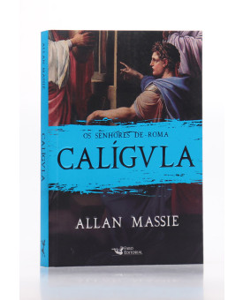 Os Senhores de Roma | Calígvla | Allan Massie