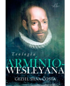 Teologia Armínio-Wesleyana | Geziel Silva Costa 