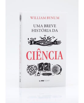 Uma Breve História da Ciência | Edição de Bolso | William Bynum