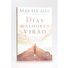 Dias Melhores Virão | Max Lucado