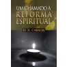 Um Chamado à Reforma Espiritual | D. A. Carson