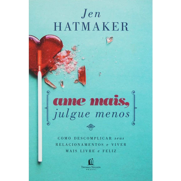 Livro Ame Mais, Julgue Menos | Jen Hatmaker