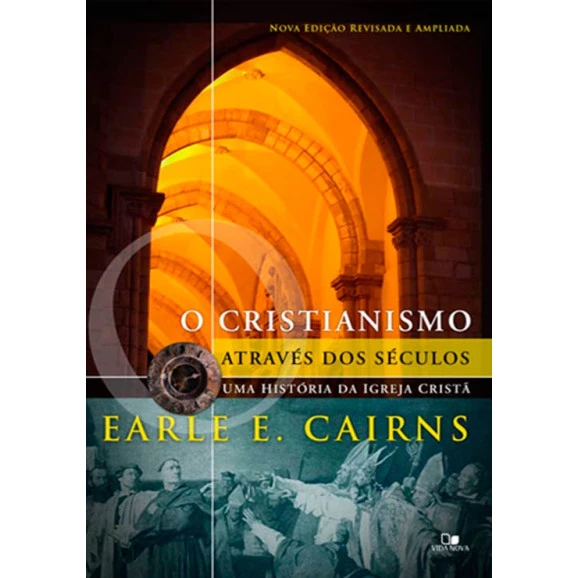 O Cristianismo Através Dos Séculos | Earle E. Cairns