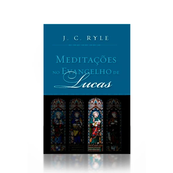 Meditações no Evangelho de Lucas | J. C. Ryle
