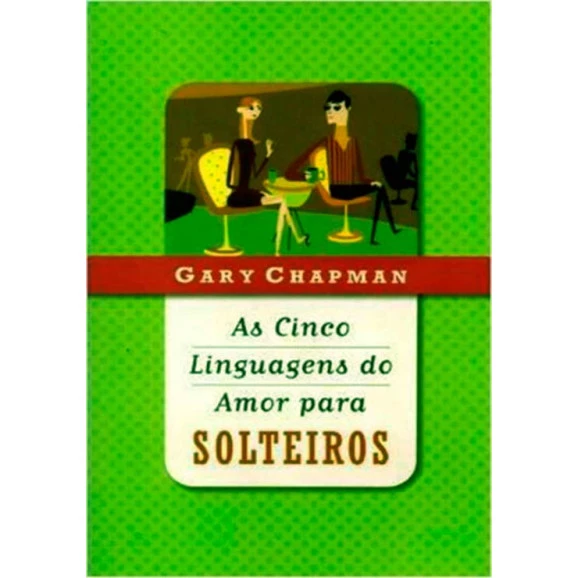Livro As Cinco Linguagens Do Amor Para Solteiros – Gary Chapman – Editora Mundo Cristão