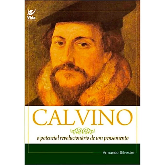 Livro Calvino: O Potencial Revolucionário de um Pensamento - Armando Silvestre