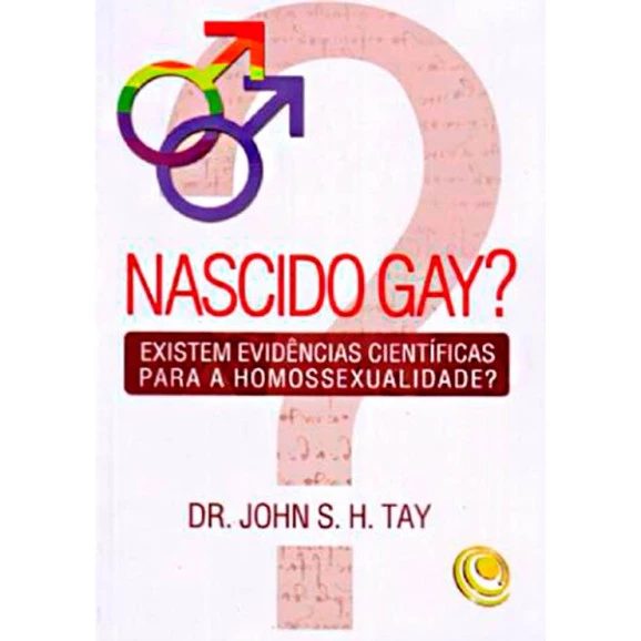 Nascido Gay? | Dr John H. Tay