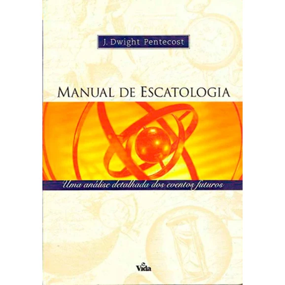 Manual de Escatologia | J. Dwight Pentecost