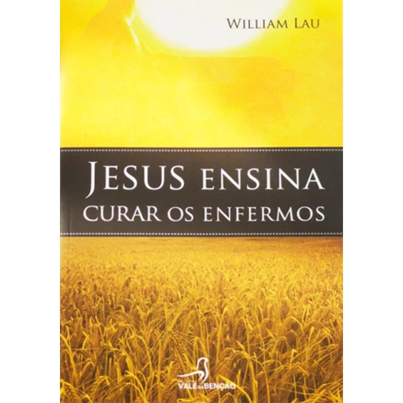 Jesus Ensina A Curar Os Enfermos | William Lau