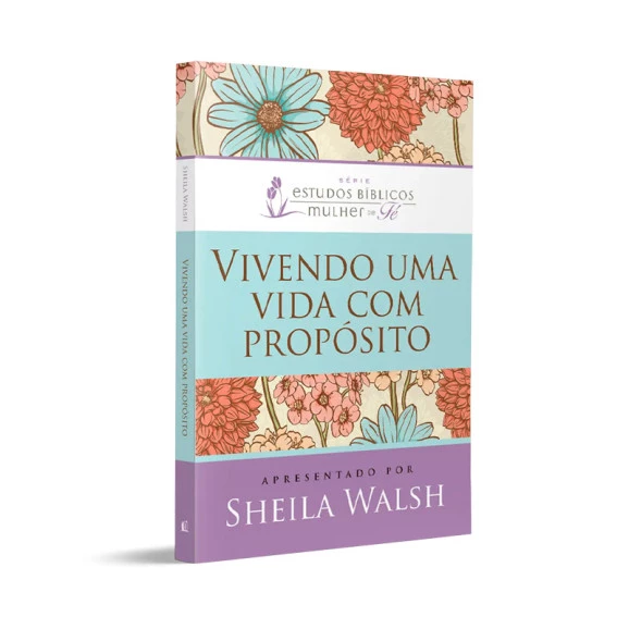 Vivendo uma Vida com Propósito | Sheila Walsh