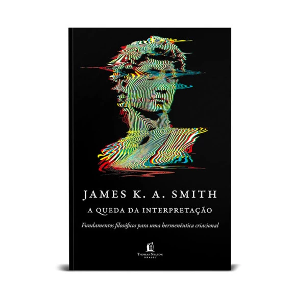 A Queda da Interpretação | James K. A. Smith