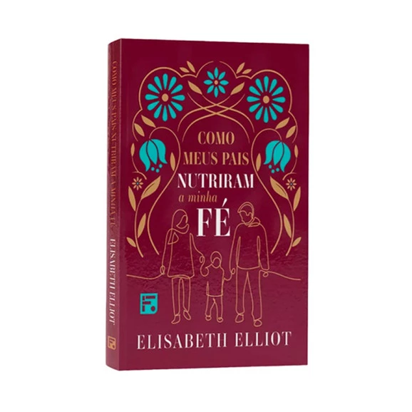 Como Meus Pais Nutriram a Minha Fé | Elisabeth Elliot