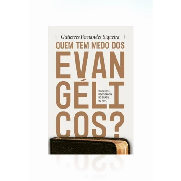 Quem Tem Medo Dos Evangélicos | Gutierres Siqueira | Editora Fiel