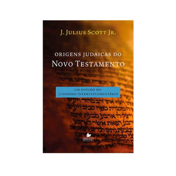 Origens Judaicas Do Novo Testamento I J. Julius Scott Jr.