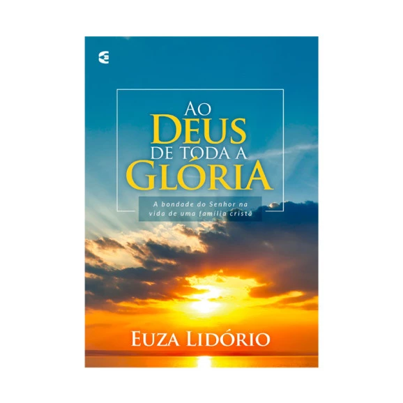 Ao Deus De Toda Glória | Euza Almeida Lidório