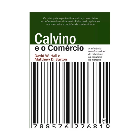 Calvino e o Comércio | David W. Hall E Matthew D. Burton