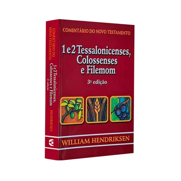 Comentário do Novo Testamento | 1 e 2 Tessalonicenses | Colossenses | Filemon | 3ª edição | William Hendriksen