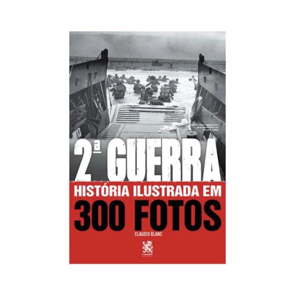 2ª Guerra | História Ilustrada em 300 Fotos