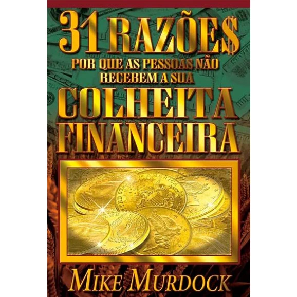 31 Razões por que as Pessoas não recebem a sua Colheita Financeira | Mike Murdock 