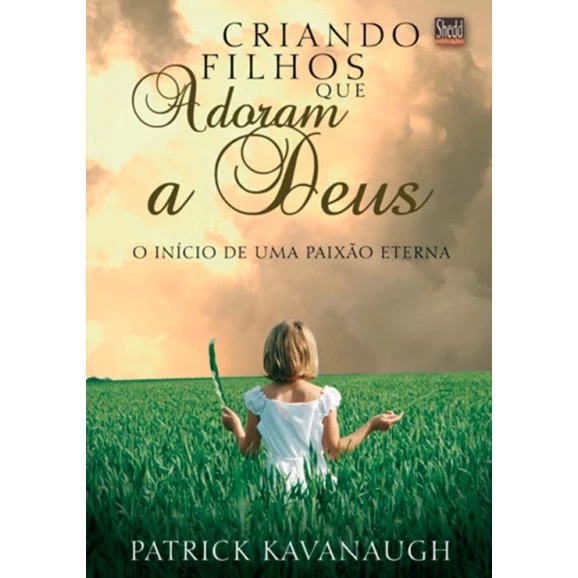 Criando Filhos que Adoram A Deus | Patrick Kavanaugh