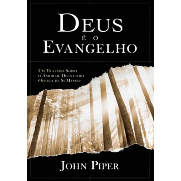 Deus é o Evangelho | John Piper
