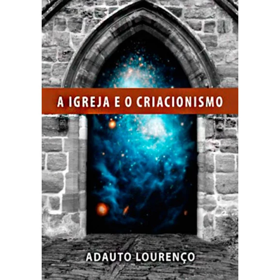 A Igreja e o Criacionismo | Adauto Lourenço