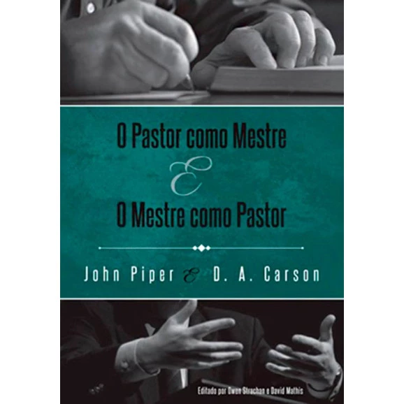 O Pastor Como Mestre e o Mestre Como Pastor | John Piper & D. A. Carson