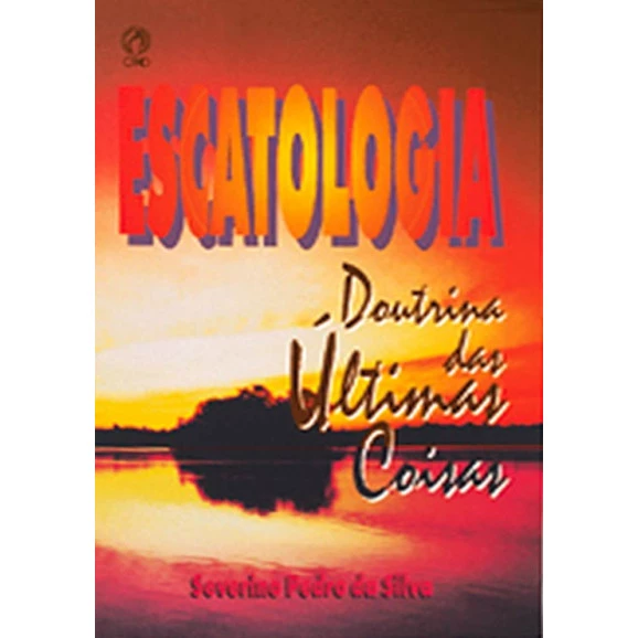 Escatologia, Doutrina Das Últimas Coisas 