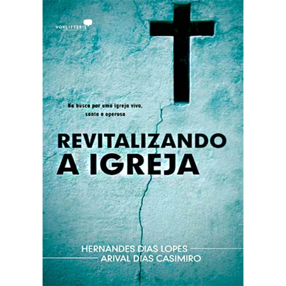 Revitalizando a Igreja | Hernandes Dias Lopes e Arival Dias Casimiro 