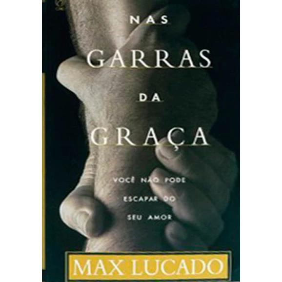 Nas Garras da Graça | Max Lucado