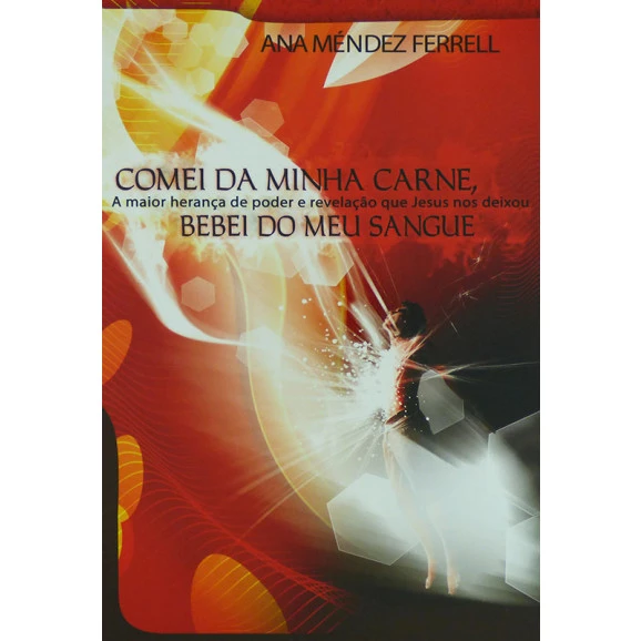 Livro Comei Da Minha Carne, Bebei Do Meu Sangue – Ana Mendez Ferrell
