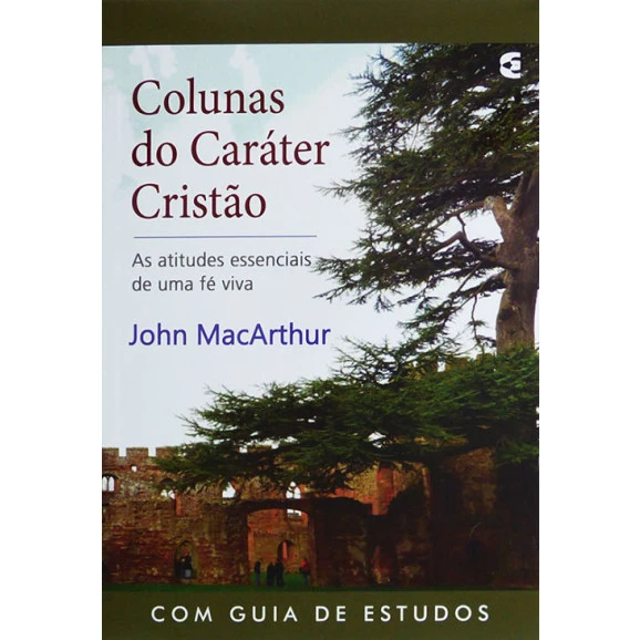 Colunas Do Caráter Cristão | John MacArthur 