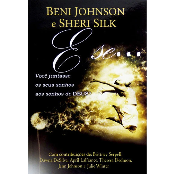 E Se Você Juntasse Os Seus Sonhos Aos Sonhos De Deus ? | Beni Johnson e Sheri Silk