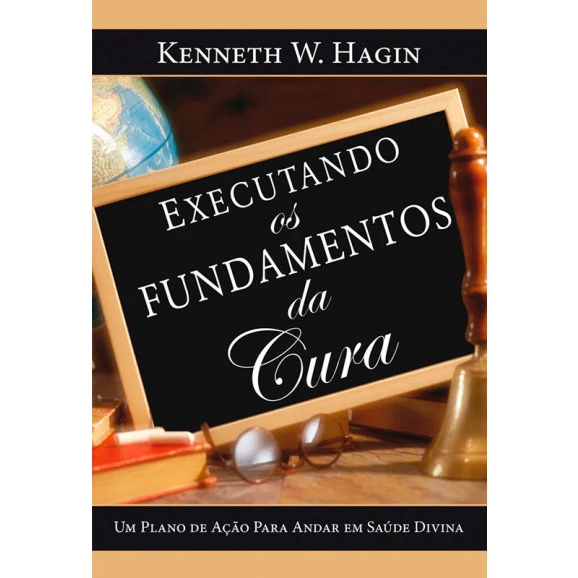 Livro Executando Os Fundamentos Da Cura | Kenneth W. Hagin